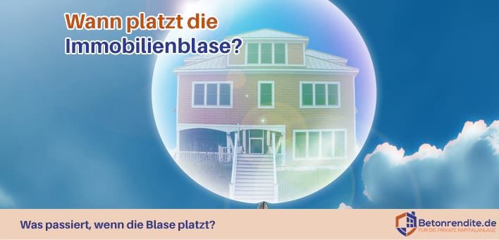 Immobilienblasen: Wann platzt die Immobilienblase und gibt es überhaupt eine Blase bei Wohnimmobilien?